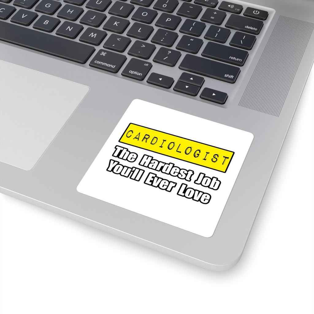 Cardiologist...Hardest Job You'll Ever Love - Square Stickers