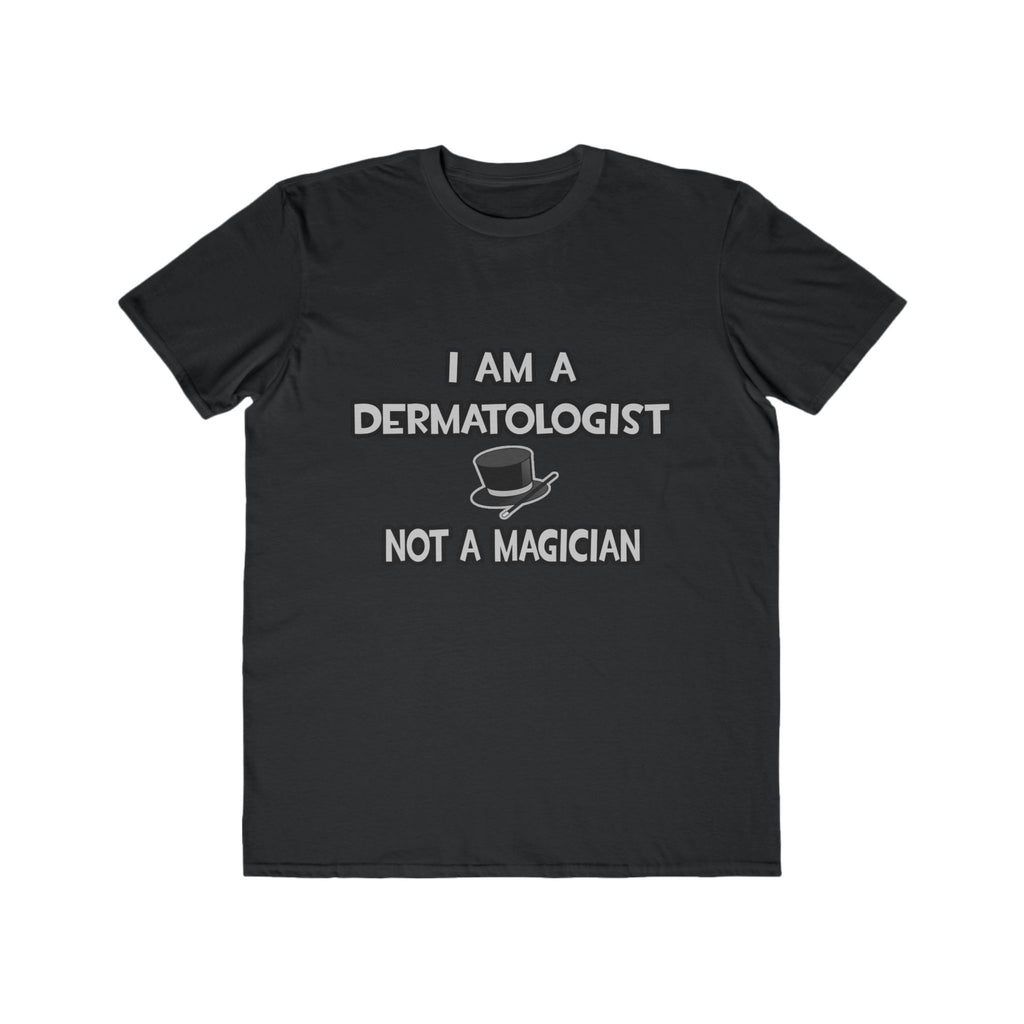 I Am A Dermatologist ... Not A Magician - Men's Lightweight Fashion Tee