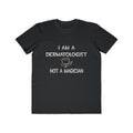 I Am A Dermatologist ... Not A Magician - Men's Lightweight Fashion Tee