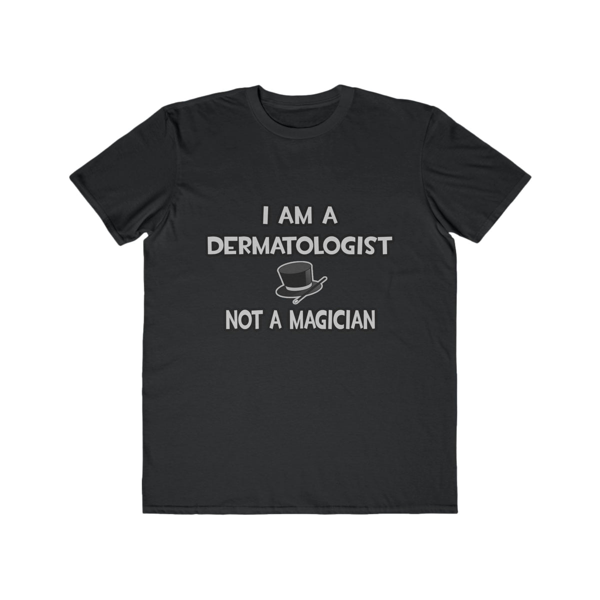 I Am A Dermatologist ... Not A Magician - Men's Lightweight Fashion Tee