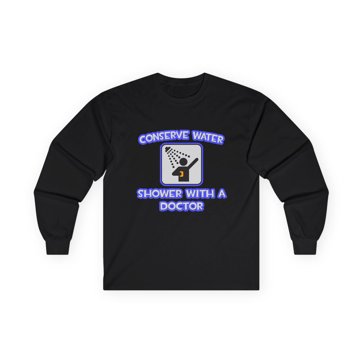 Conserve Water .. Shower With a Doctor - Unisex Ultra Cotton Long Sleeve Tee