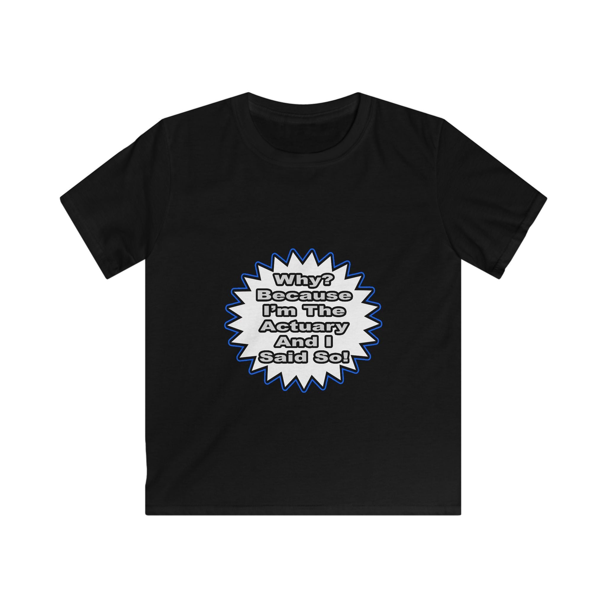 Actuary...Because I Said So - Kids Softstyle Tee