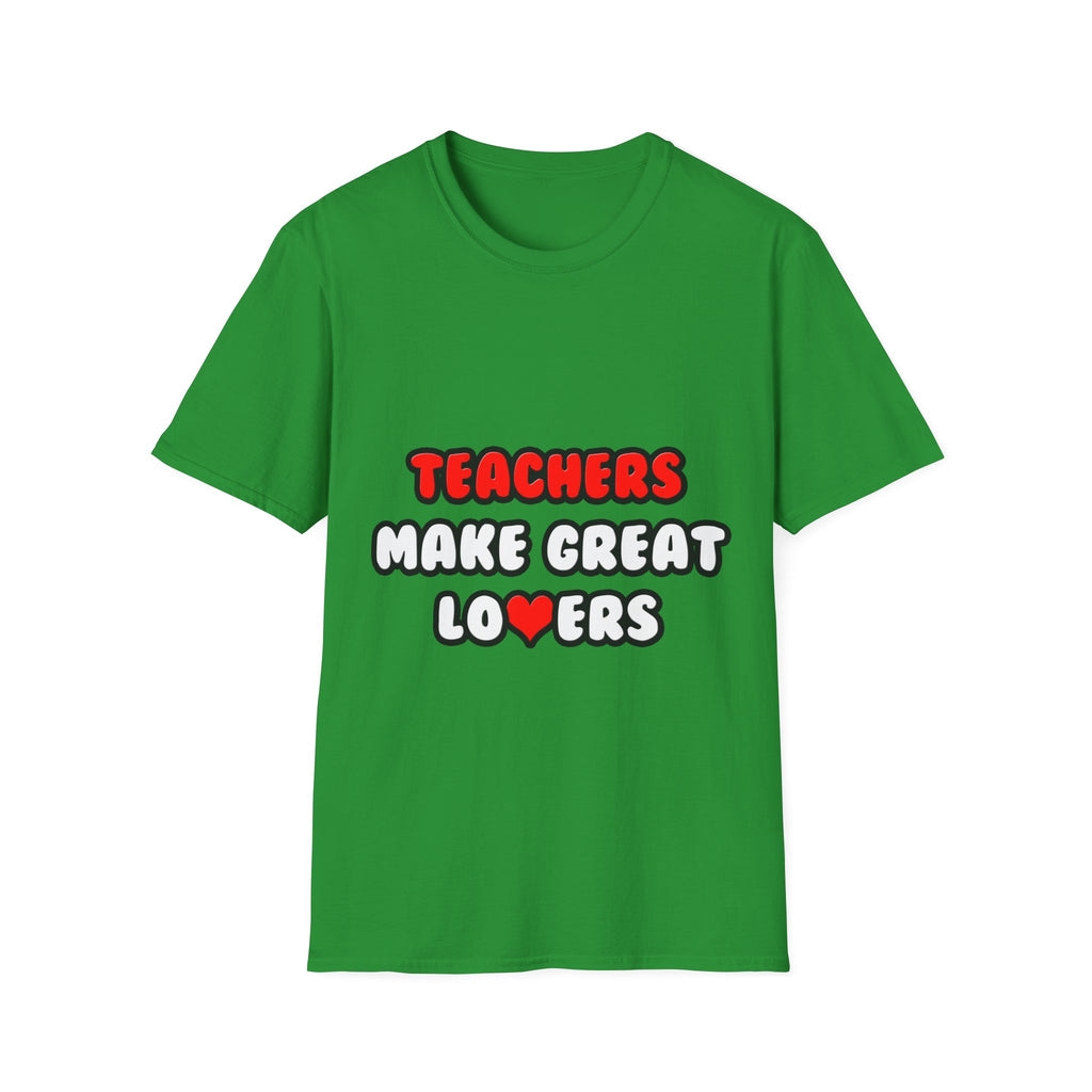 Teachers Make Great Lovers - Unisex Softstyle T-Shirt