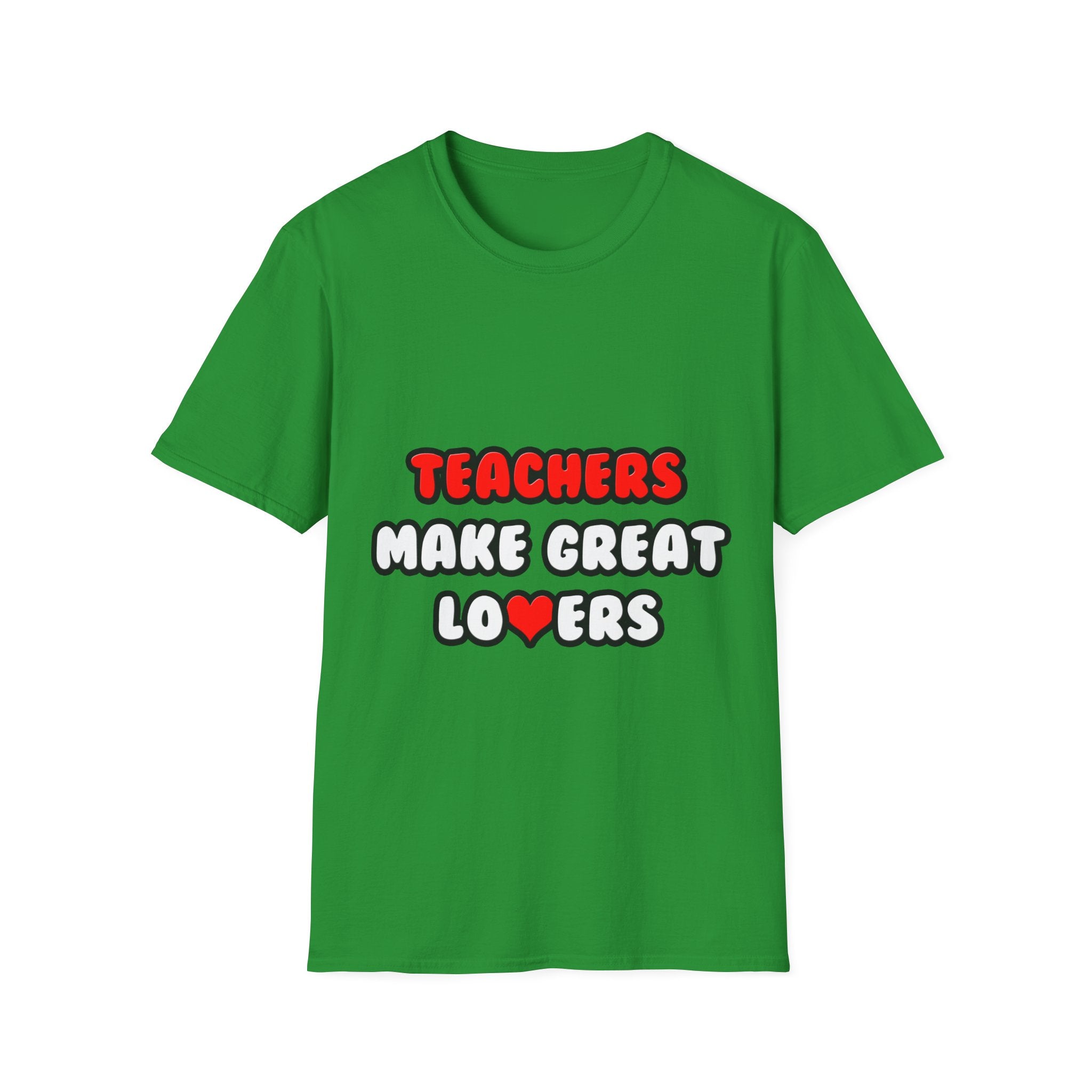 Teachers Make Great Lovers - Unisex Softstyle T-Shirt