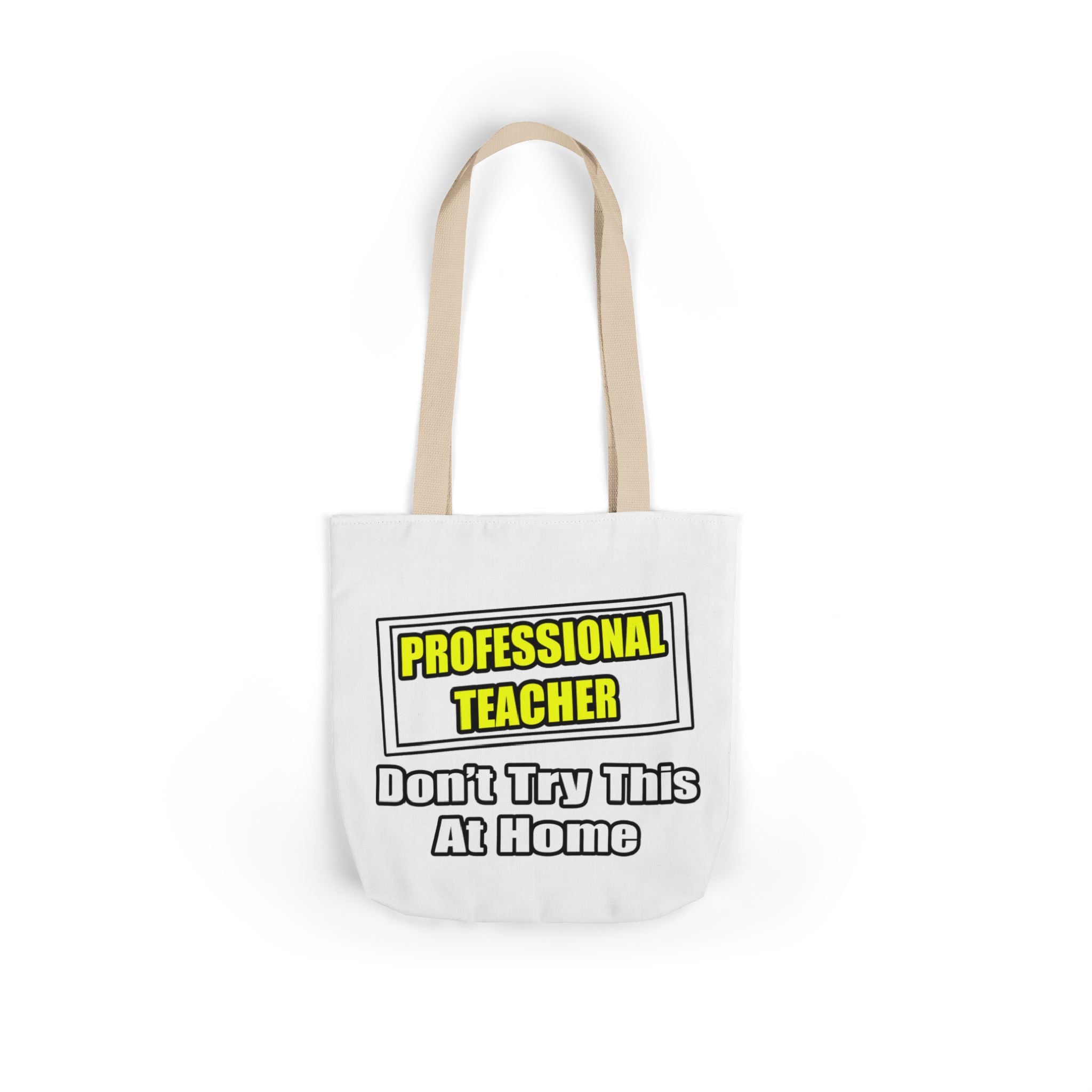 Professional Teacher...Don't Try This At Home - Canvas Tote Bag, 5-Color Straps
