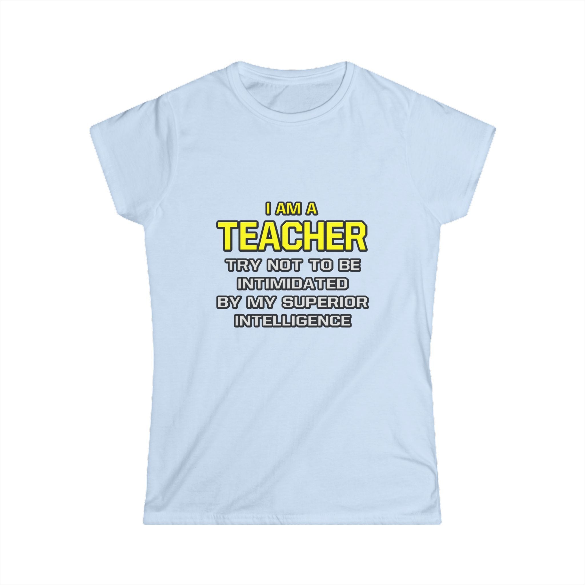Teacher...Superior Intelligence - Women's Softstyle Tee