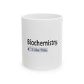 Biochemistry...I Like This - Ceramic Mug, (11oz, 15oz)