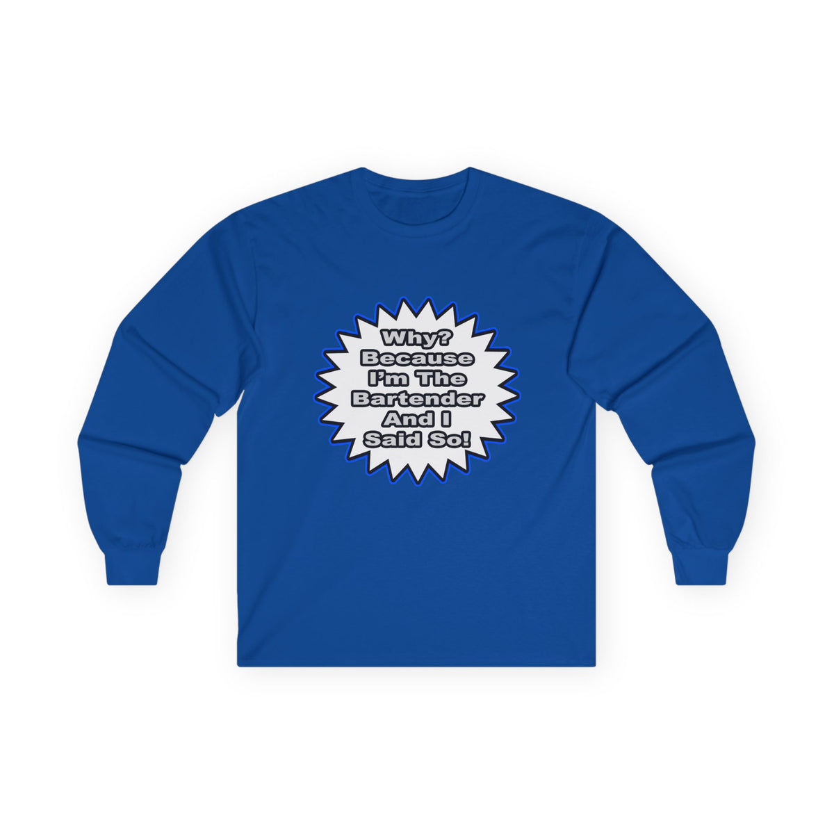Bartender...Because I Said So - Unisex Ultra Cotton Long Sleeve Tee