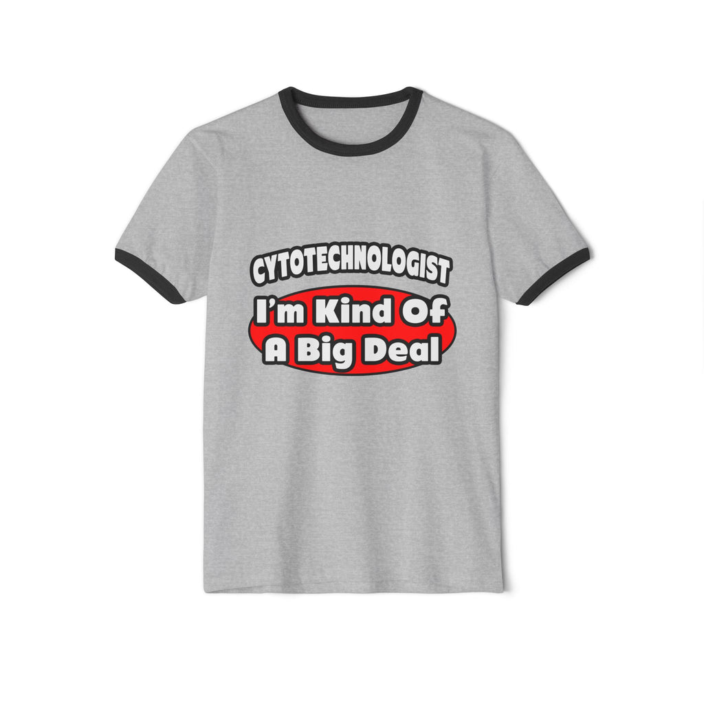 Cytotechnologist ... Big Deal - Unisex Cotton Ringer T-Shirt
