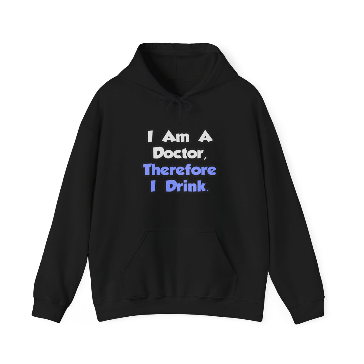 I Am A Doctor, Therefore I Drink - Unisex Heavy Blend™ Hooded Sweatshirt
