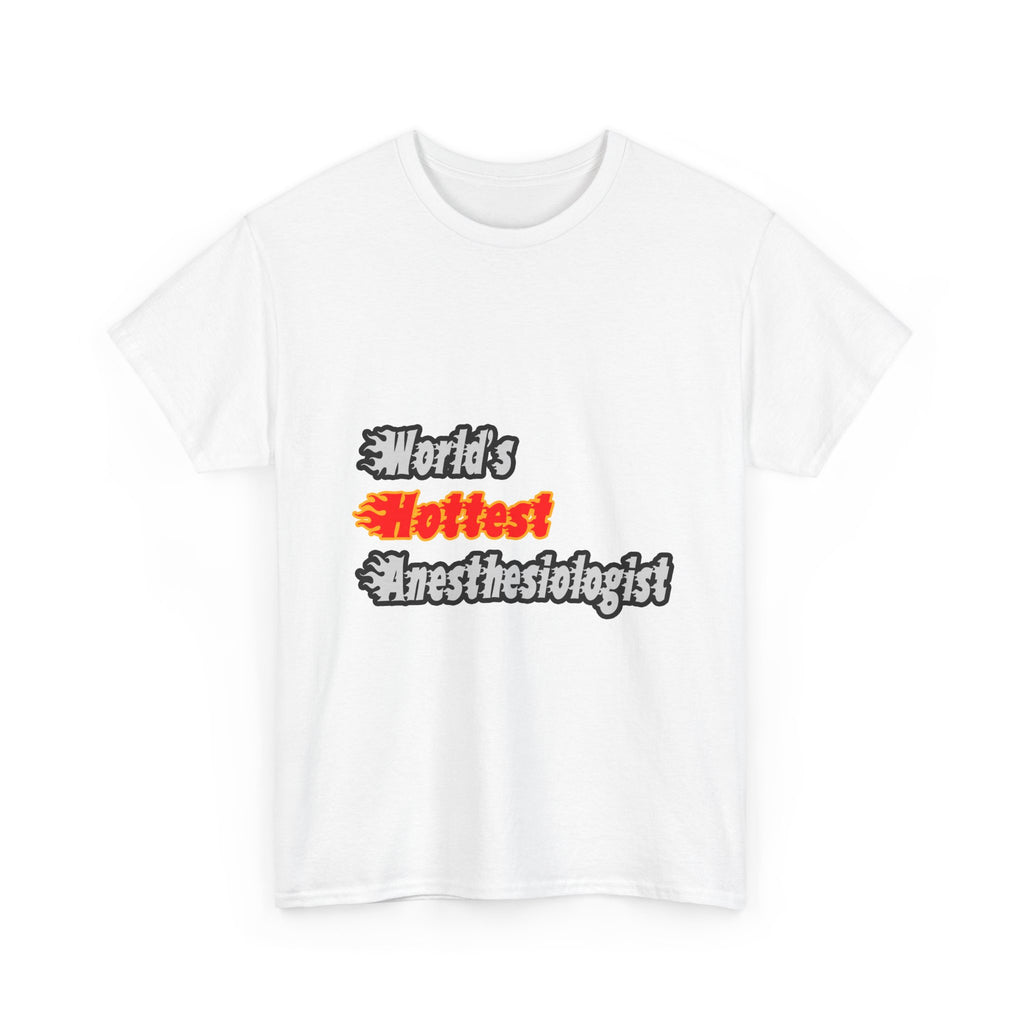 World's Hottest Anesthesiologist - Unisex Heavy Cotton Tee