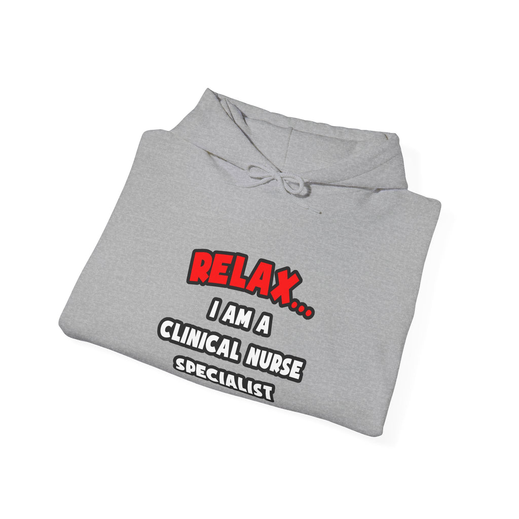 Relax ... I Am A Clinical Nurse Specialist - Unisex Heavy Blend™ Hooded Sweatshirt
