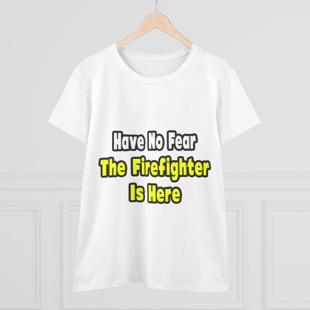 No Fear, The Firefighter Is Here - Women's Midweight Cotton Tee