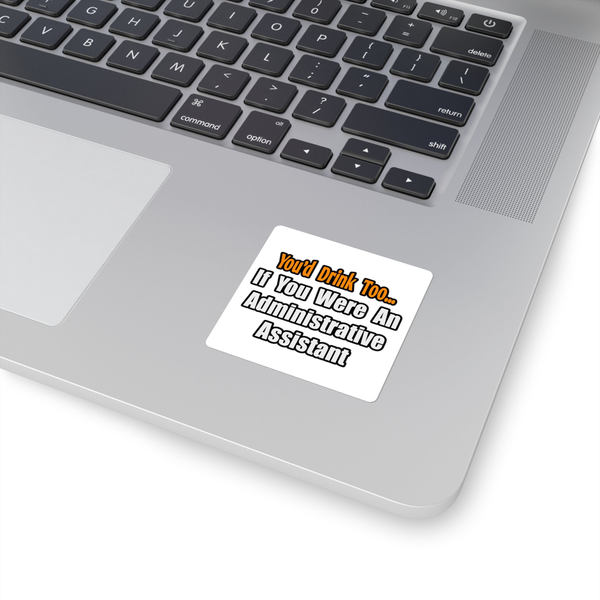 You'd Drink Too...Administrative Assistant - Square Stickers