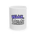 Relax ... I Am An Archivist - Ceramic Mug, (11oz, 15oz)