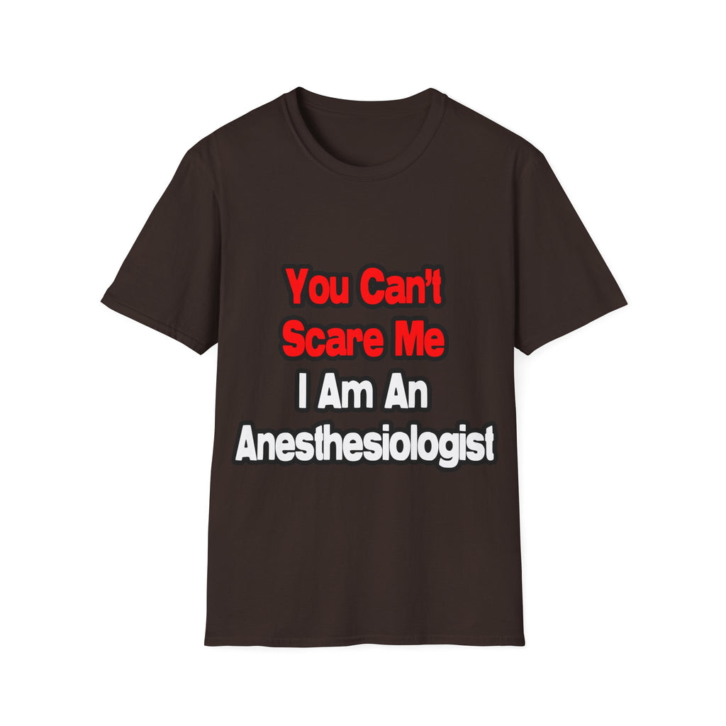You Can't Scare Me...Anesthesiologist - Unisex Softstyle T-Shirt