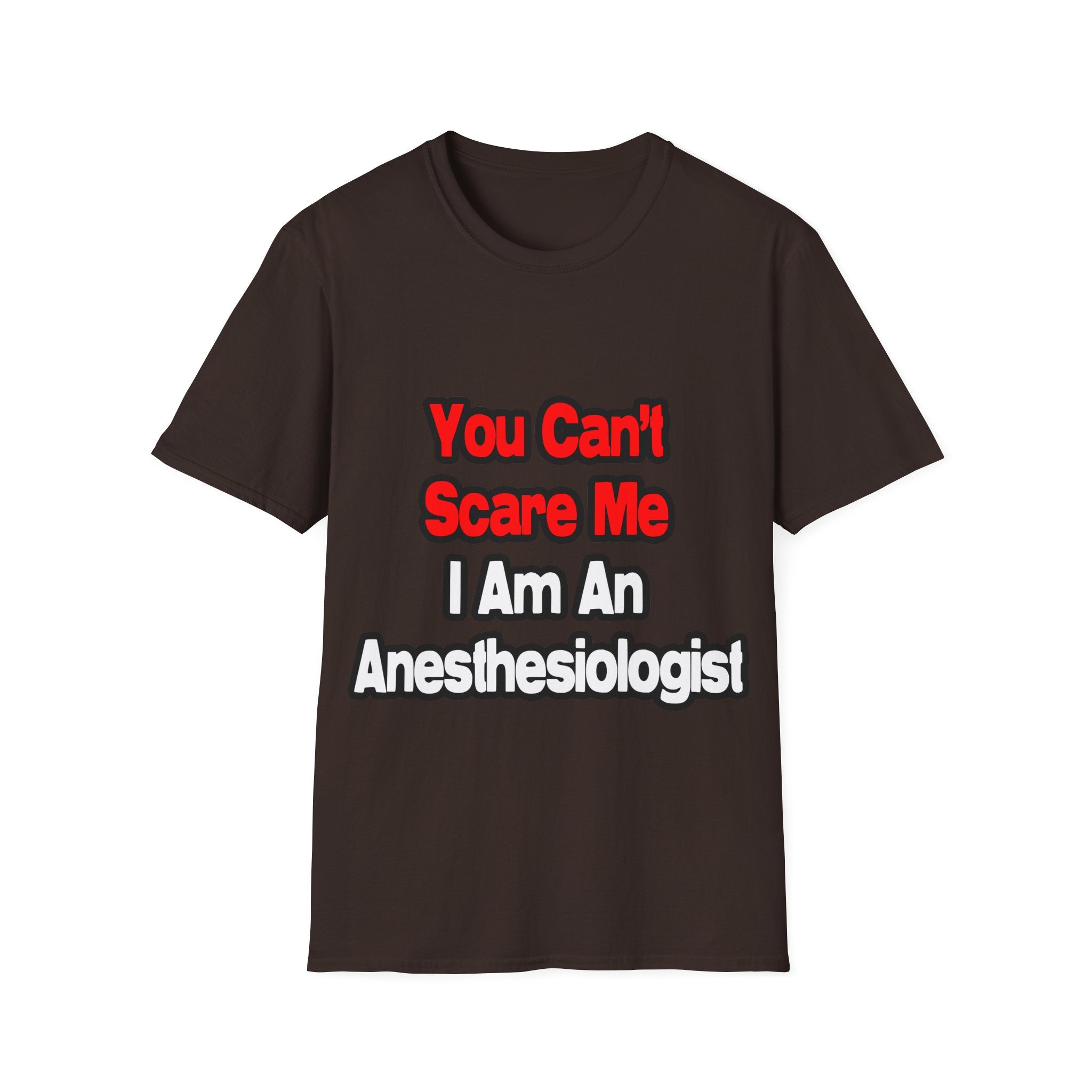 You Can't Scare Me...Anesthesiologist - Unisex Softstyle T-Shirt