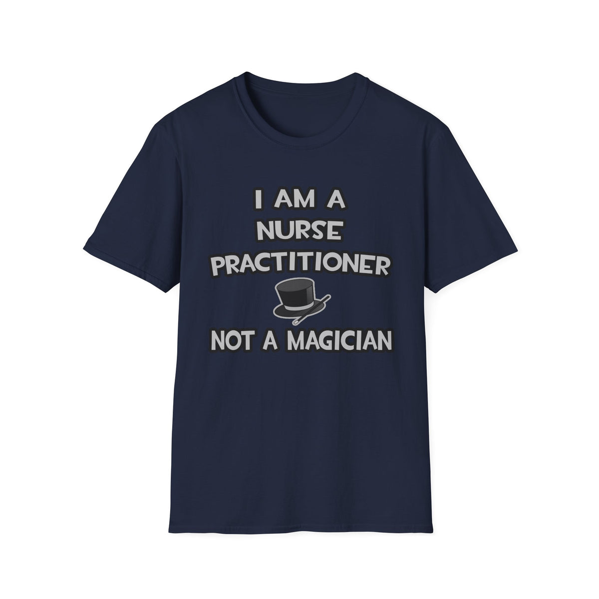 I Am A Nurse Practitioner ... Not A Magician - Unisex Softstyle T-Shirt