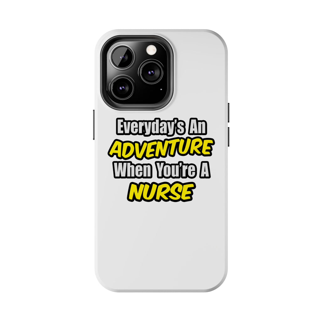 Nurse Phone Case – "Everyday's An Adventure When You're A Nurse" Tough Protective Cover