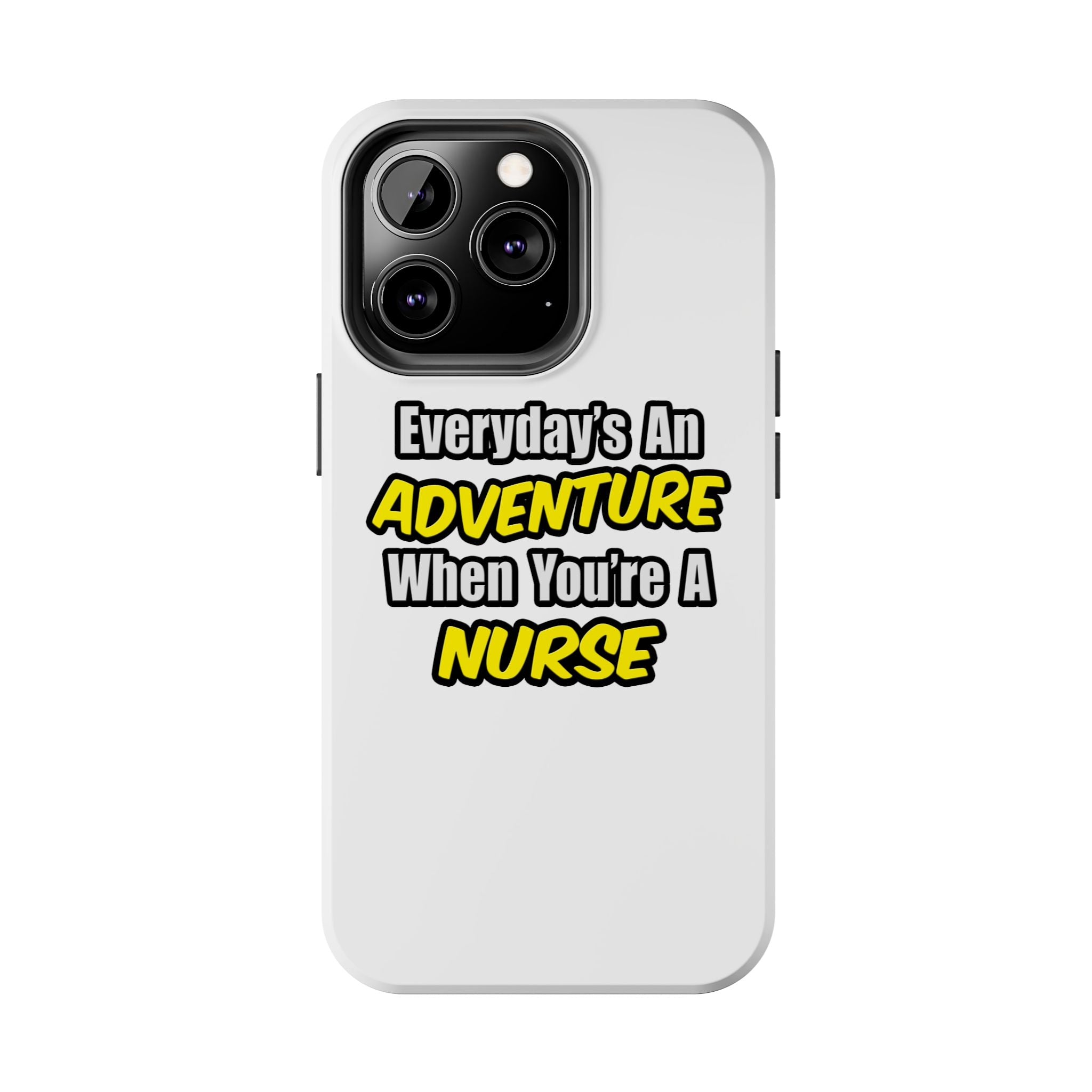 Nurse Phone Case – "Everyday's An Adventure When You're A Nurse" Tough Protective Cover