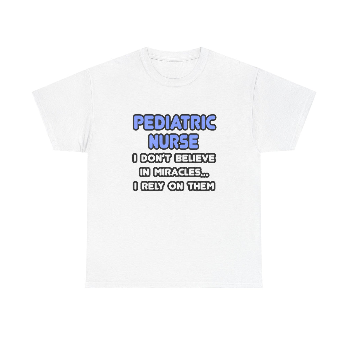 Miracles and Pediatric Nurses - Unisex Heavy Cotton Tee