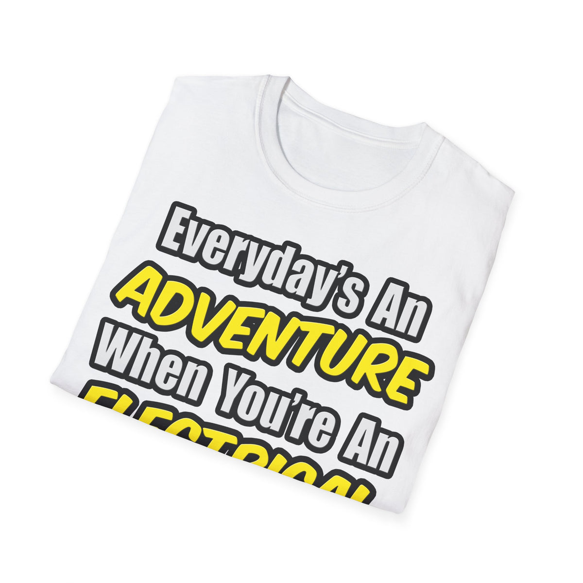 Everyday's An Adventure...Electrical Engineer - Unisex Softstyle T-Shirt