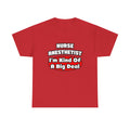 Nurse Anesthetist...Big Deal - Unisex Heavy Cotton Tee