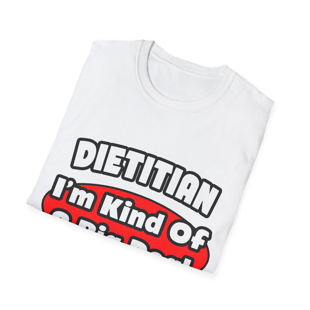 Dietitian...Big Deal - Unisex Softstyle T-Shirt