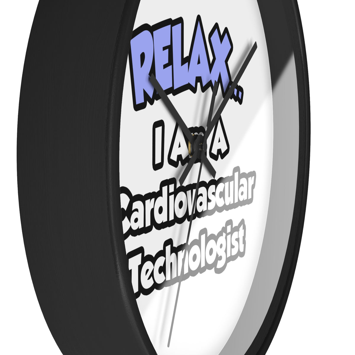 Relax .. I am a Cardiovascular Technologist - Wall Clock