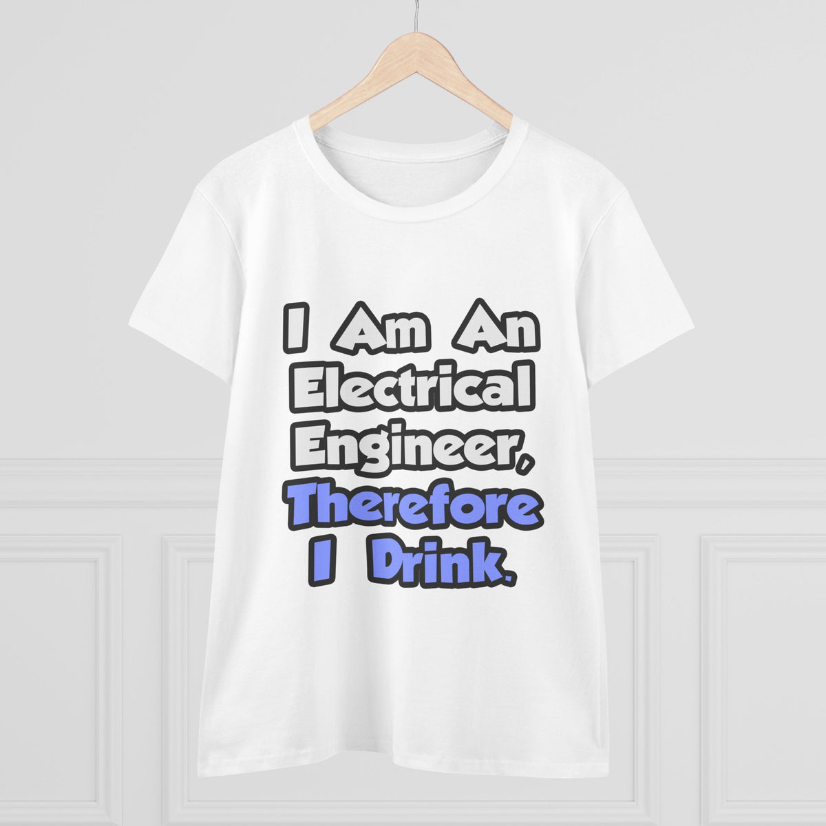 I Am An Electrical Engineer, Therefore I Drink - Women's Midweight Cotton Tee