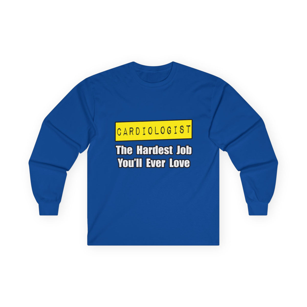 Cardiologist...Hardest Job You'll Ever Love - Unisex Ultra Cotton Long Sleeve Tee