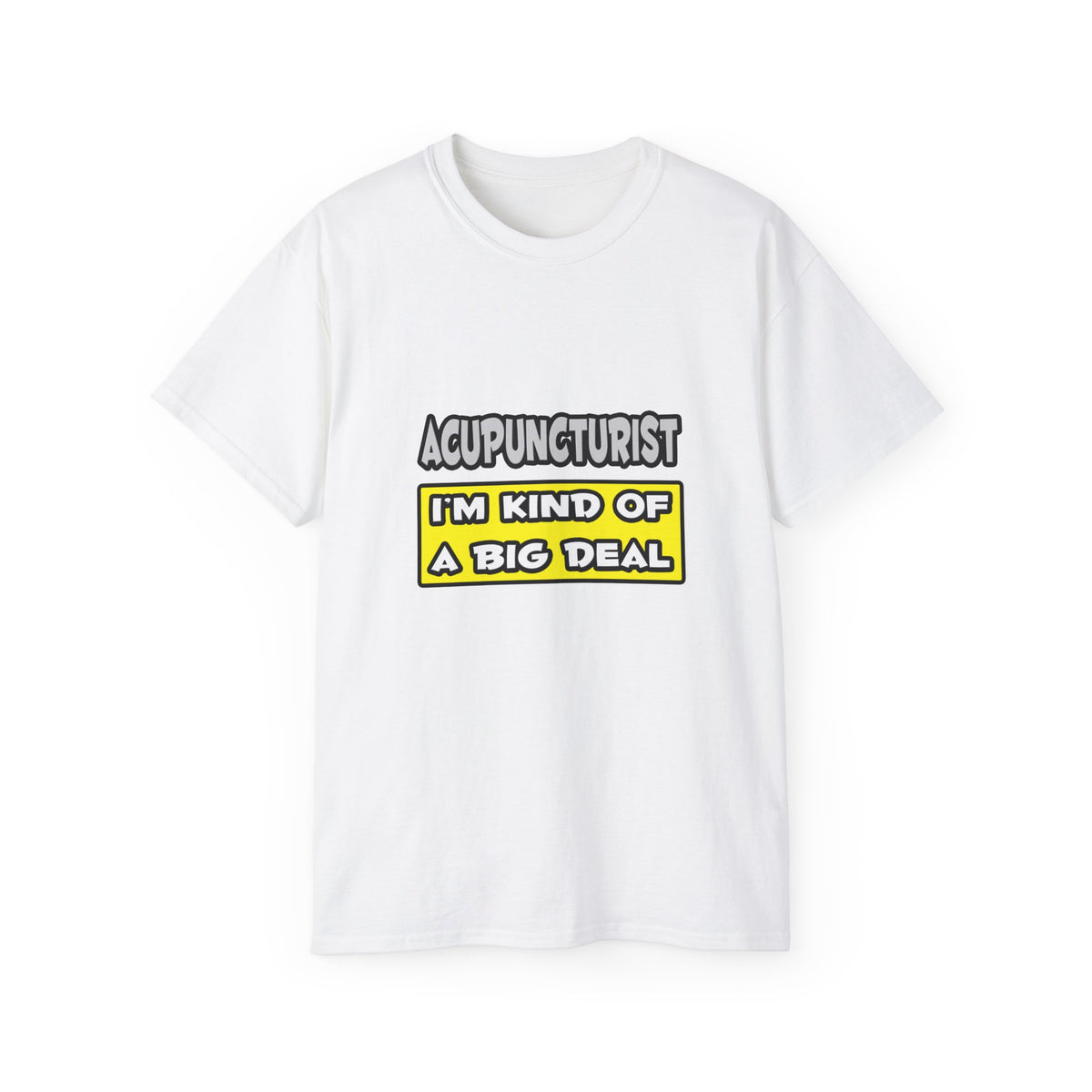 Acupuncturist .. I'm Kind of a Big Deal - Unisex Ultra Cotton Tee