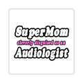 Super Mom...Audiologist - Square Stickers