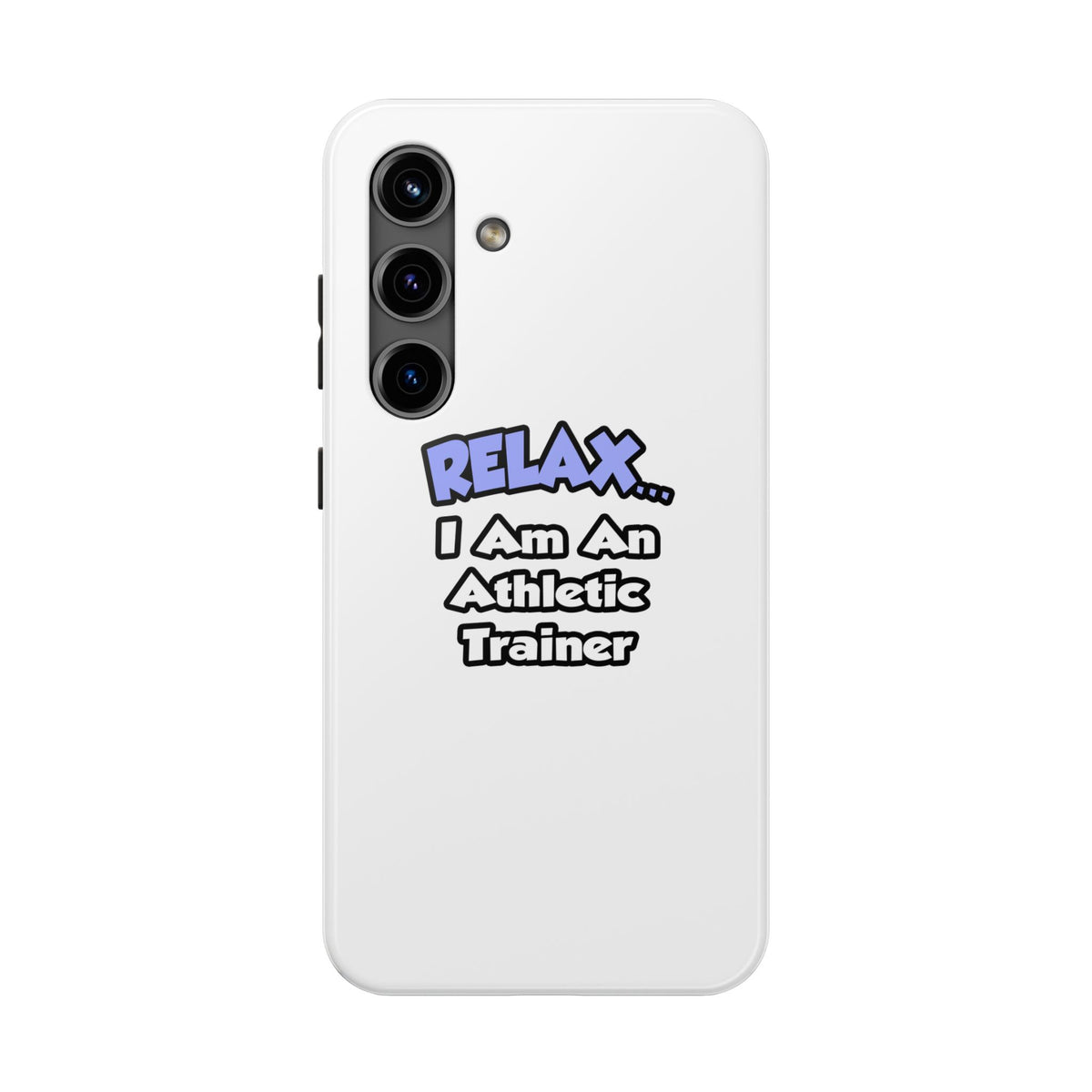 Relax ... I am an Athletic Trainer - Tough Phone Cases