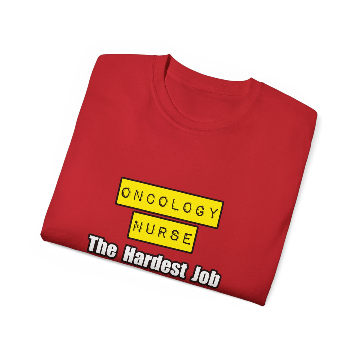Oncology Nurse...Hardest Job You'll Ever Love - Unisex Ultra Cotton Tee