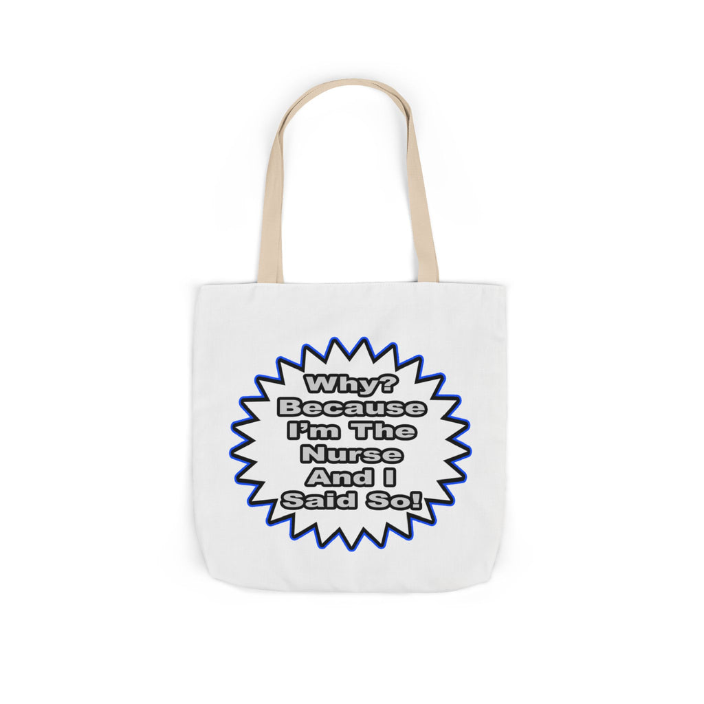 Nurse...Because I Said So - Canvas Tote Bag, 5-Color Straps