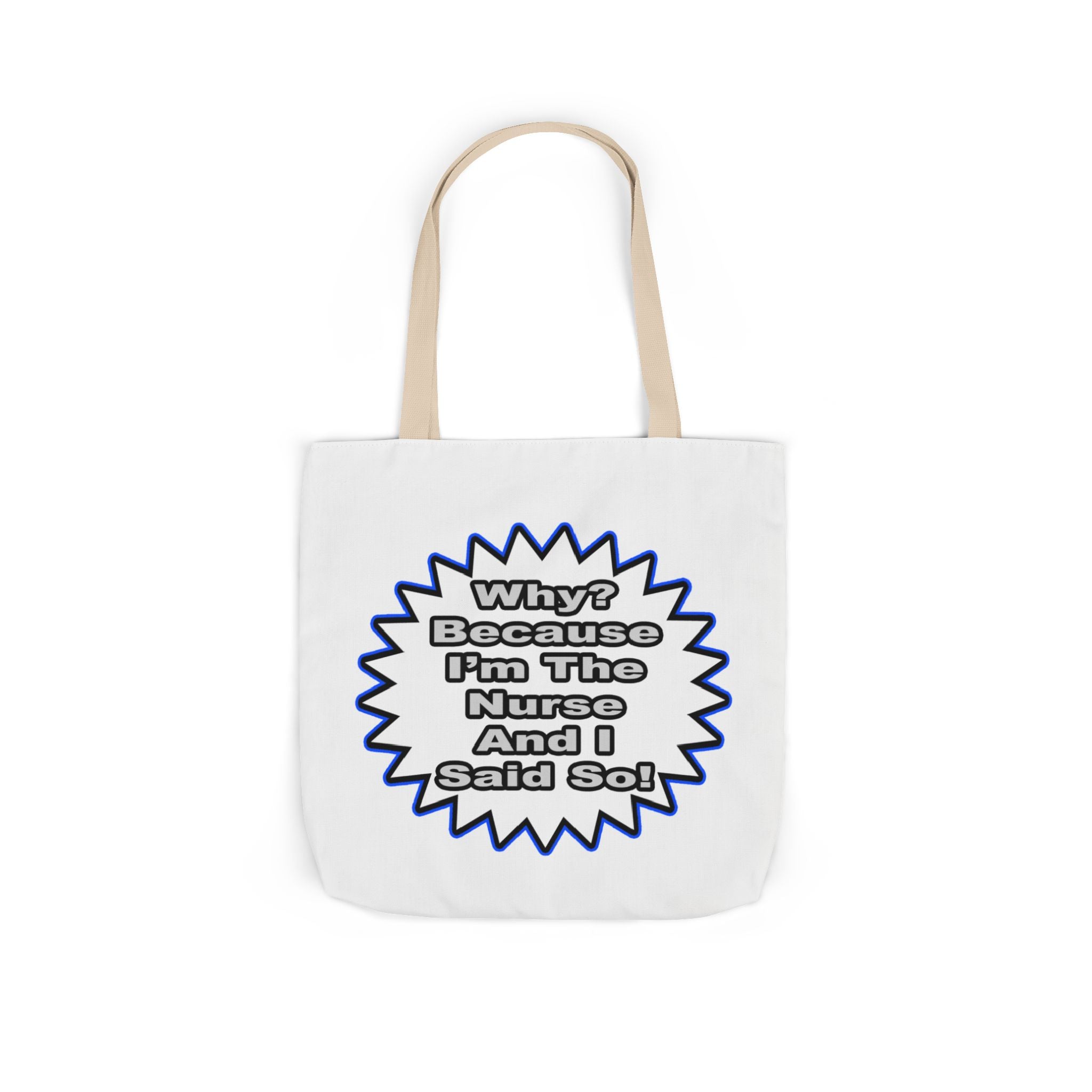 Nurse...Because I Said So - Canvas Tote Bag, 5-Color Straps