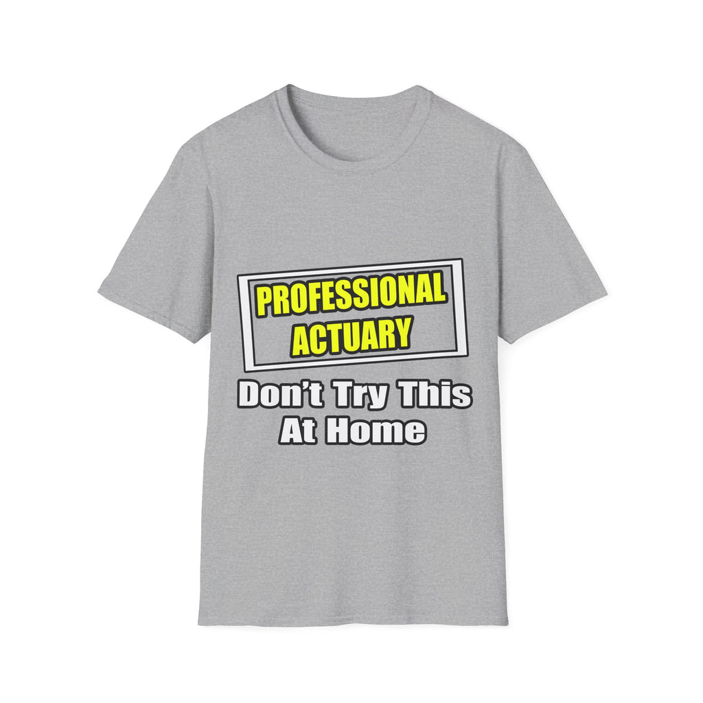 Professional Actuary...Don't Try This At Home - Unisex Softstyle T-Shirt
