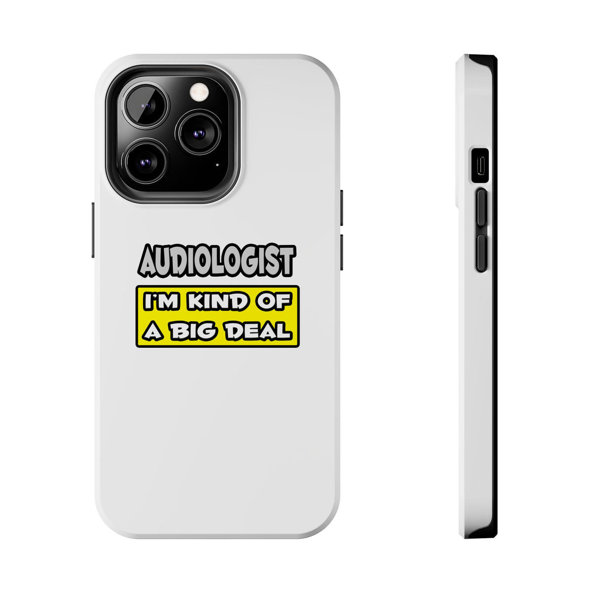 Audiologist .. I'm Kind of a Big Deal - Tough Phone Cases