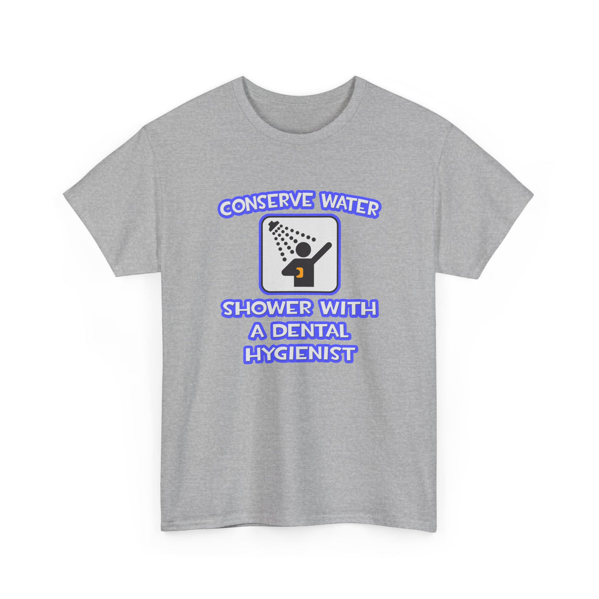 Conserve Water .. Shower With Dental Hygienist - Unisex Heavy Cotton Tee