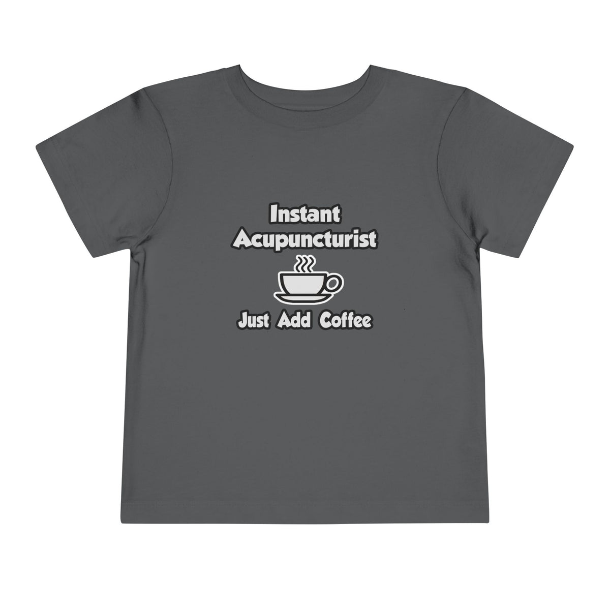 Instant Acupuncturist .. Just Add Coffee - Toddler Short Sleeve Tee