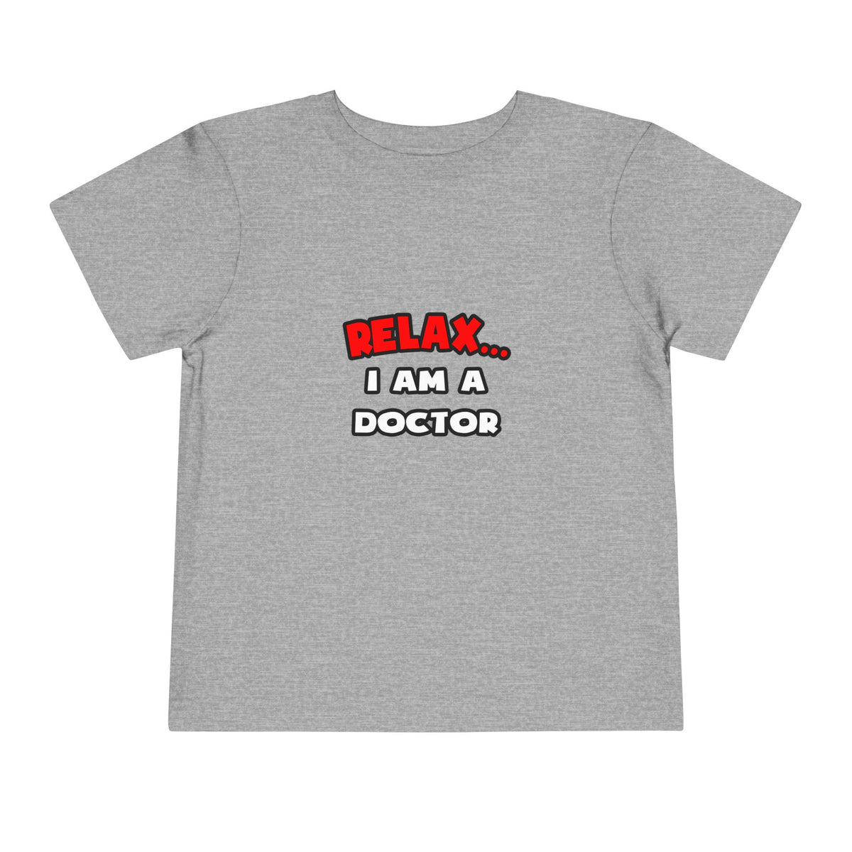Relax ... I Am A Doctor - Toddler Short Sleeve Tee
