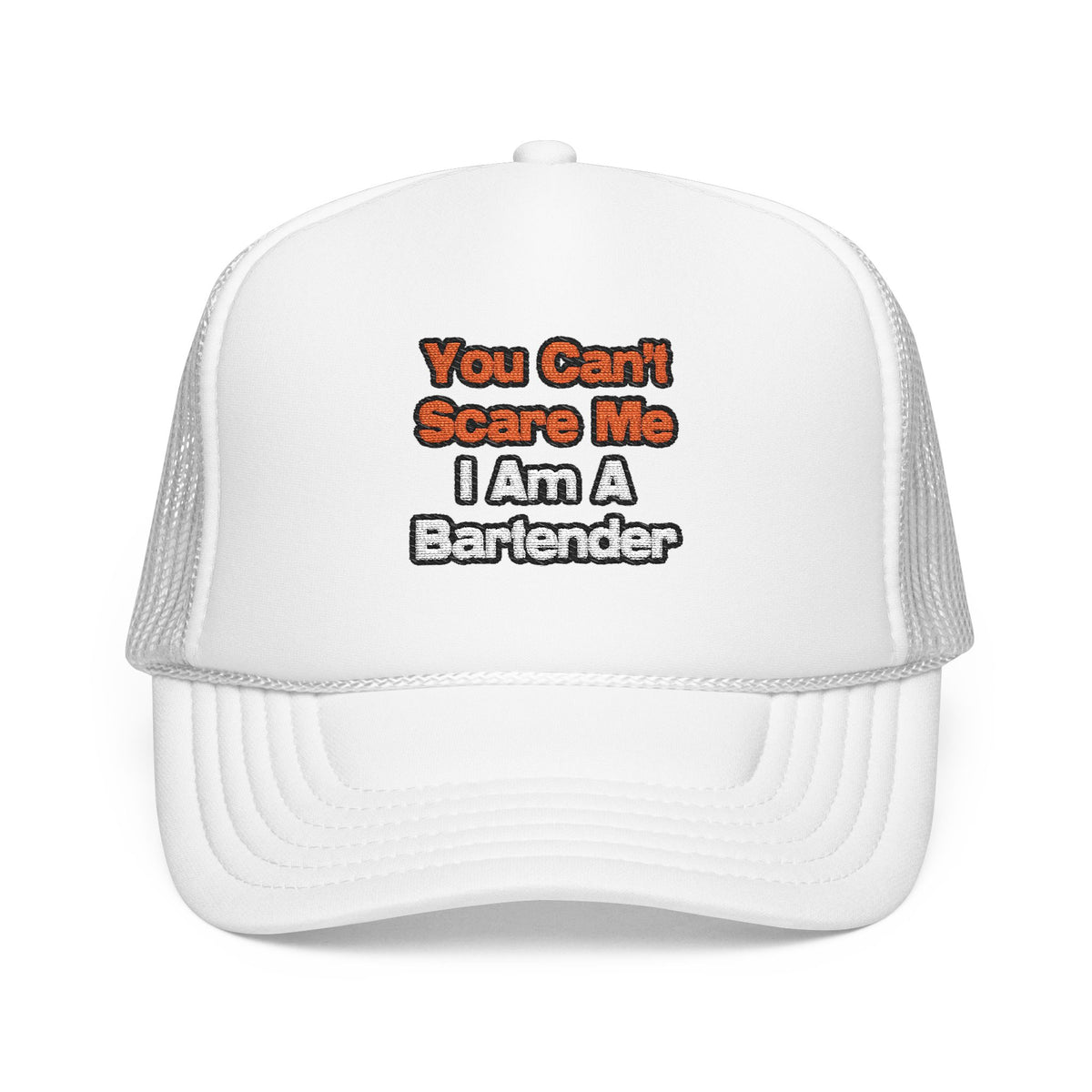 You Can't Scare Me...Bartender - Foam Trucker Hat