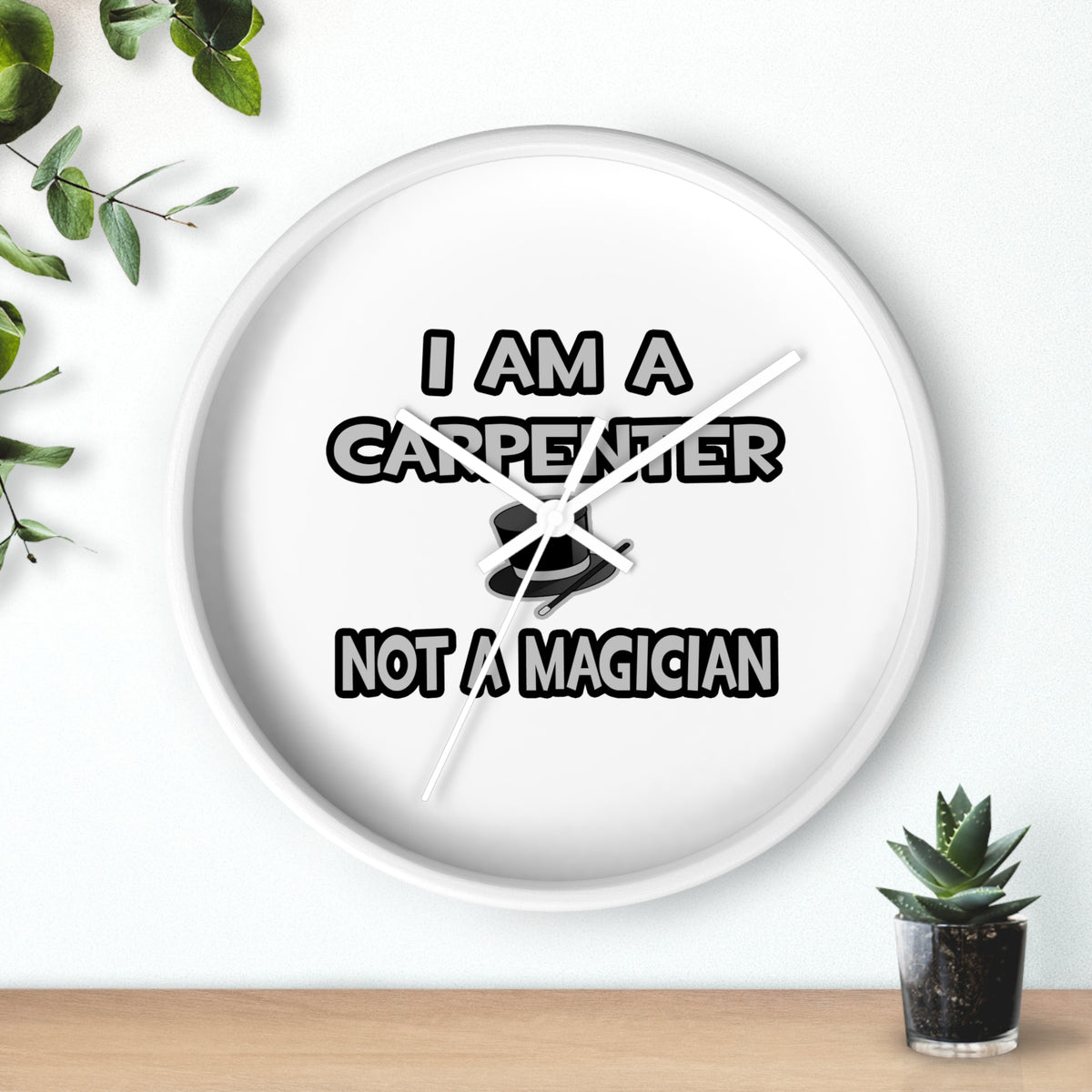 I Am A Carpenter ... Not A Magician - Wall Clock