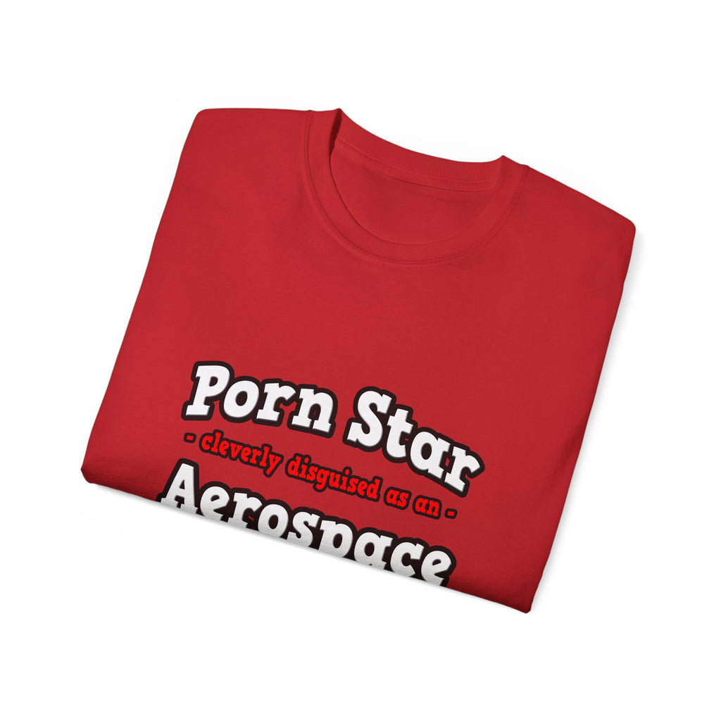 Porn Star...Aerospace Engineer - Unisex Ultra Cotton Tee