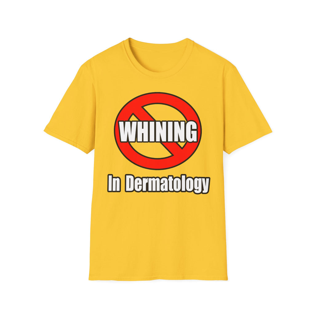 No Whining In Dermatology - Unisex Softstyle T-Shirt