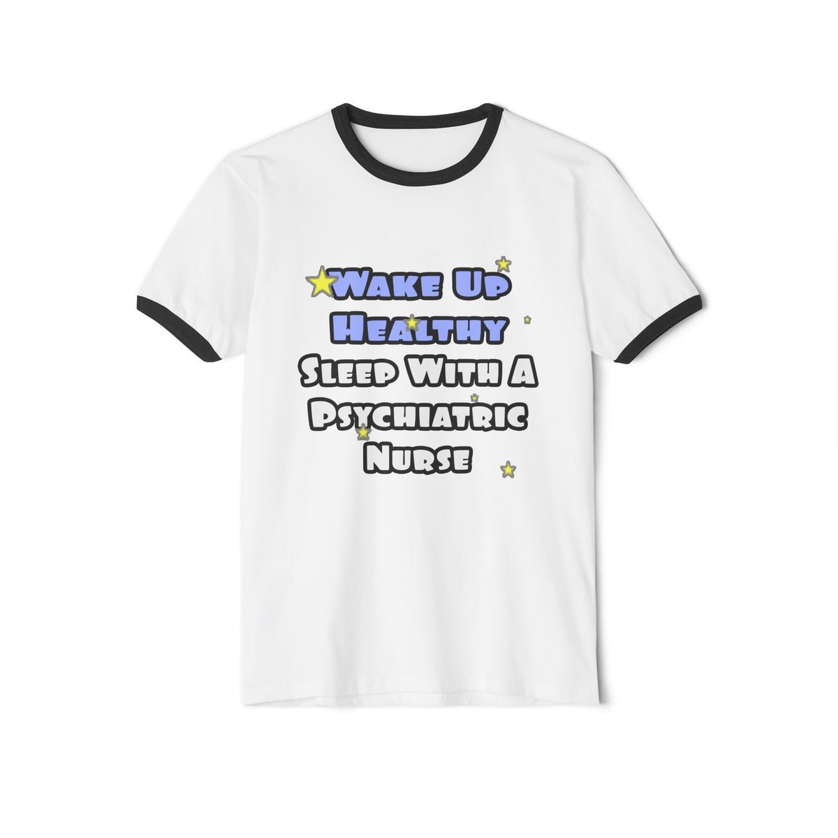 Wake Up Healthy...Sleep With a Psych Nurse - Unisex Cotton Ringer T-Shirt
