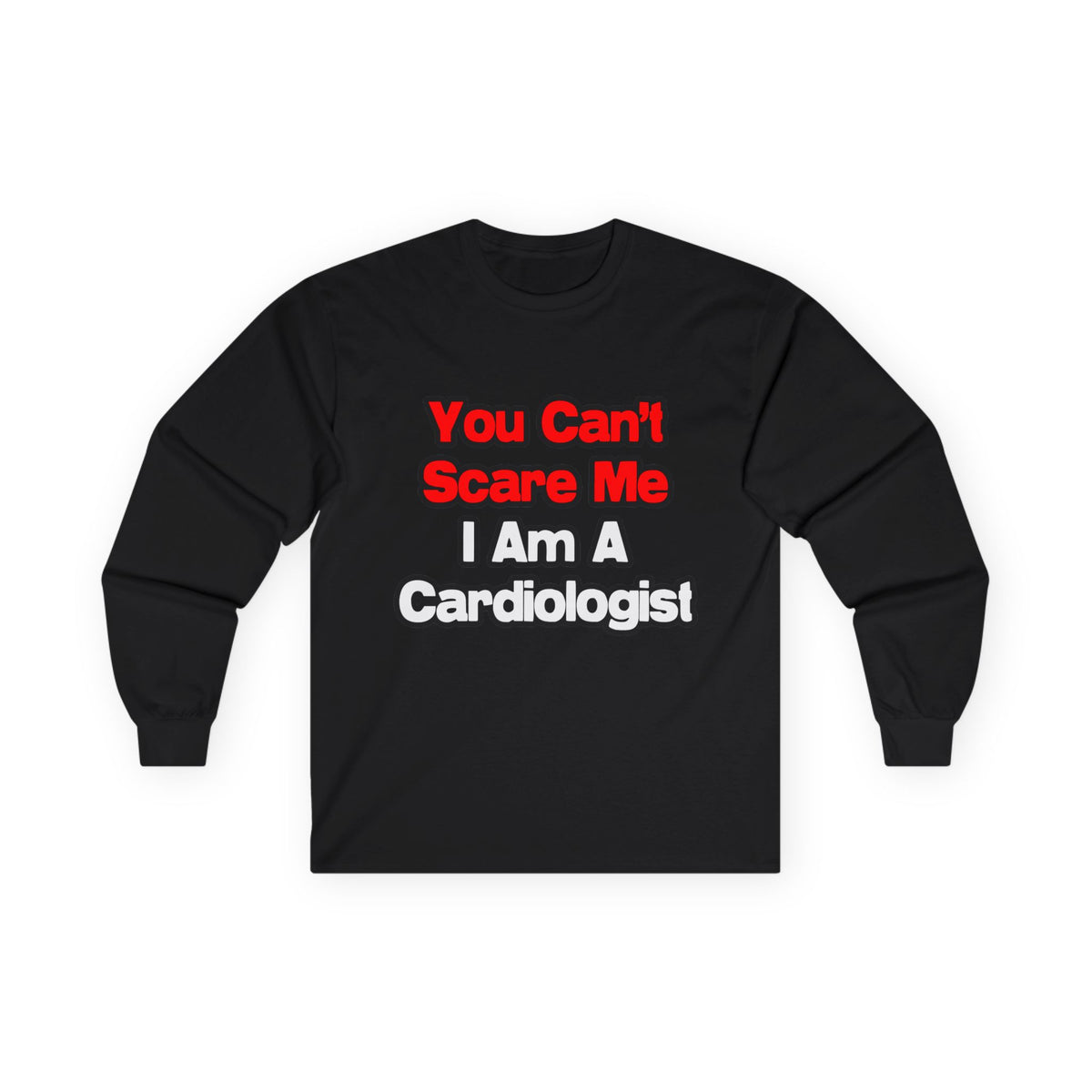 You Can't Scare Me...Cardiologist - Unisex Ultra Cotton Long Sleeve Tee