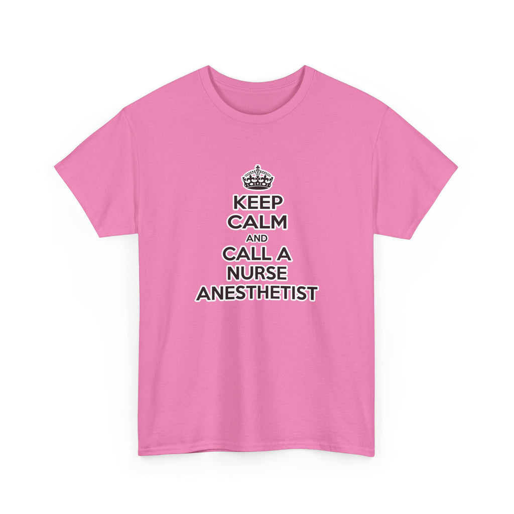 Keep Calm and Call a Nurse Anesthetist - Unisex Heavy Cotton Tee
