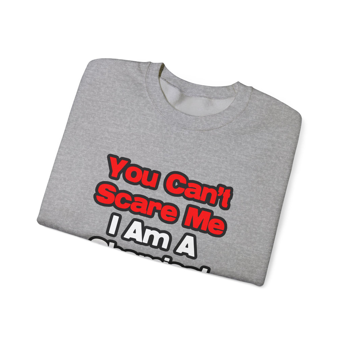 You Can't Scare Me...Chemical Engineer - Unisex Heavy Blend™ Crewneck Sweatshirt